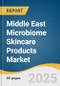 Middle East Microbiome Skincare Products Market Size, Share & Trends Analysis Report by Product (Serums, Creams), Ingredient (Prebiotic, Probiotic), Distribution Channel, and Country with Growth Forecasts, 2025-2033 - Product Thumbnail Image