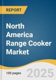 North America Range Cooker Market Size, Share & Trends Analysis Report by Product, Size, Fuel Type, Material, Technology, Price Range, End User, Distribution Channel, and Region with Growth Forecasts, 2025-2033- Product Image