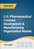 U.S. Pharmaceutical Contract Development & Manufacturing Organization Market Size, Share & Trends Analysis Report by Type, Product, Services, Workflow, Therapeutic Area, End Use, and Growth Forecasts, 2025-2033- Product Image