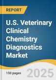 U.S. Veterinary Clinical Chemistry Diagnostics Market Size, Share & Trends Analysis Report by Animal (Production Animals, Companion Animals), Product, Test, Sample, End Use, and Growth Forecasts, 2025-2033- Product Image
