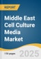 Middle East Cell Culture Media Market Size, Share & Trends Analysis Report by Product (Serum-free Media, Classical Media), Type, Application, End-use, and Country with Growth Forecasts, 2025-2033 - Product Thumbnail Image