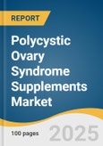 Polycystic Ovary Syndrome Supplements Market Size, Share & Trends Analysis Report by Ingredient (Myo?inositol-based supplements, Micronutrient & Omega-3), Dosage Form (Capsules & tablets, Powders), Indication, Sales Channel, and Region with Growth Forecasts, 2025-2033- Product Image