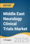 Middle East Neurology Clinical Trials Market Size, Share & Trends Analysis Report by Phase (Phase I, Phase II, Phase III, Phase IV), Study Design, Indication, Indication by Study Design, Indication by Phase, Value Chain, and Country with Growth Forecasts, 2025-2033 - Product Image