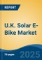 U.K. Solar E-Bike Market, By Region, Competition, Forecast and Opportunities, 2020-2030F - Product Thumbnail Image