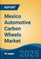 Mexico Automotive Carbon Wheels Market, By Region, Competition, Forecast and Opportunities, 2020-2030F - Product Image