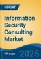 Information Security Consulting Market - Global Industry Size, Share, Trends, Opportunity, and Forecast, 2020-2030F - Product Thumbnail Image