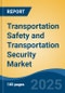 Transportation Safety and Transportation Security Market - Global Industry Size, Share, Trends, Opportunity, and Forecast, 2020-2030F - Product Image