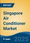 Singapore Air Conditioner Market, By Region, Competition, Forecast and Opportunities, 2020-2030F - Product Thumbnail Image
