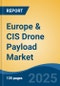 Europe & CIS Drone Payload Market, By Country, Competition, Forecast & Opportunities, 2020-2030F - Product Thumbnail Image