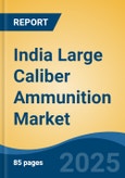 India Large Caliber Ammunition Market, By Region, Competition, Forecast and Opportunities, 2021-2031F- Product Image