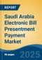 Saudi Arabia Electronic Bill Presentment Payment Market, By Region, Competition, Forecast and Opportunities, 2020-2030F - Product Image