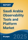 Saudi Arabia Observability Tools and Platform Market, By Region, Competition, Forecast and Opportunities, 2020-2030F- Product Image