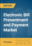 Electronic Bill Presentment and Payment Market Report 2025- Product Image
