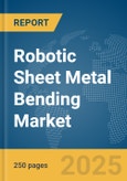 Robotic Sheet Metal Bending Market Report 2025- Product Image