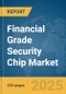 Financial Grade Security Chip Market Report 2025 - Product Thumbnail Image