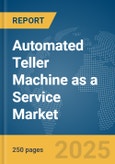 Automated Teller Machine (ATM) as a Service Market Report 2025- Product Image