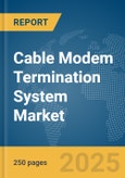 Cable Modem Termination System Market Report 2025- Product Image