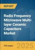Radio Frequency (RF) Microwave Multi-layer Ceramic Capacitors (MLCC) Market Report 2025- Product Image