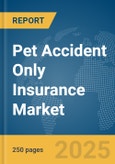 Pet Accident Only Insurance Market Report 2025- Product Image