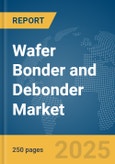 Wafer Bonder and Debonder Market Report 2025- Product Image