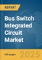 Bus Switch Integrated Circuit (IC) Market Report 2025 - Product Thumbnail Image