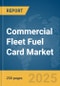Commercial Fleet Fuel Card Market Report 2025 - Product Thumbnail Image