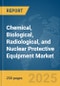 Chemical, Biological, Radiological, and Nuclear (CBRN) Protective Equipment Market Report 2025 - Product Image