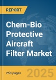 Chem-Bio Protective Aircraft Filter Market Report 2025- Product Image