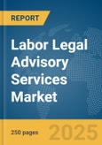 Labor Legal Advisory Services Market Report 2025- Product Image