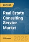 Real Estate Consulting Service Market Report 2025 - Product Thumbnail Image