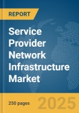 Service Provider Network Infrastructure Market Report 2025- Product Image