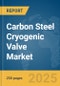 Carbon Steel Cryogenic Valve Market Report 2025 - Product Image