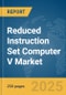 Reduced Instruction Set Computer V (Risc-V) Market Report 2025 - Product Thumbnail Image