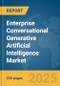 Enterprise Conversational Generative Artificial Intelligence Market Report 2025 - Product Thumbnail Image
