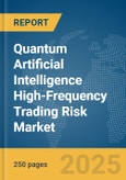Quantum Artificial Intelligence (AI) High-Frequency Trading Risk Market Report 2025- Product Image