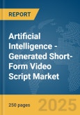 Artificial Intelligence (AI)-Generated Short-Form Video Script Market Report 2025- Product Image