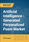 Artificial Intelligence (AI)-Generated Personalized Poem Market Report 2025 - Product Image