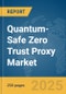 Quantum-Safe Zero Trust Proxy Market Report 2025 - Product Thumbnail Image