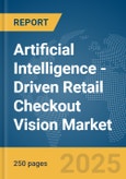 Artificial Intelligence (AI)-Driven Retail Checkout Vision Market Report 2025- Product Image