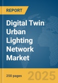 Digital Twin Urban Lighting Network Market Report 2025- Product Image