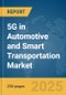 5G in Automotive and Smart Transportation Market Report 2025 - Product Thumbnail Image