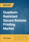 Quantum-Resistant Secure Remote Printing Market Report 2025 - Product Image