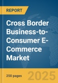 Cross Border Business-to-Consumer (B2C) E-Commerce Market Report 2025- Product Image