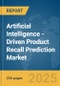 Artificial Intelligence (AI)-Driven Product Recall Prediction Market Report 2025 - Product Thumbnail Image