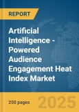 Artificial Intelligence (AI)-Powered Audience Engagement Heat Index Market Report 2025- Product Image