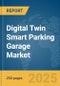 Digital Twin Smart Parking Garage Market Report 2025 - Product Thumbnail Image