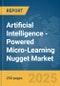 Artificial Intelligence (AI)-Powered Micro-Learning Nugget Market Report 2025 - Product Image