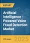 Artificial Intelligence (AI)-Powered Voice Fraud Detection Market Report 2025 - Product Image