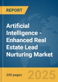 Artificial Intelligence (AI)-Enhanced Real Estate Lead Nurturing Market Report 2025- Product Image