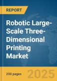 Robotic Large-Scale Three-Dimensional (3D) Printing Market Report 2025- Product Image